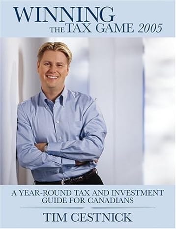 winning the tax game 2005 a year round tax and investment guide for canadians 1st edition tim cestnick