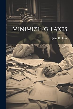 minimizing taxes 1st edition john h sears 1022173480, 978-1022173484