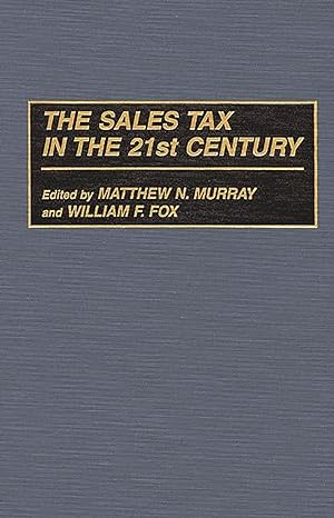 the sales tax in the 21st century 1st edition william f fox ,matthew murray 0387511806, 978-0275958275