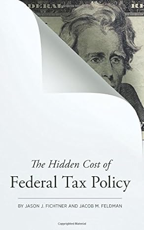 the hidden cost of federal tax policy 1st edition jason j fichtner ,jacob m feldman 1942951108, 978-1942951100