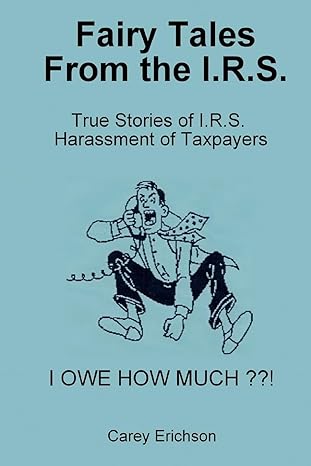 fairy tales from the i r s you wont believe what these folks do 1st edition e carey ,janet welch 1515175030,