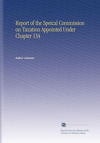 report of the speical commission on taxation appointed under chapter 134 1st edition author unknown b002mh47g2