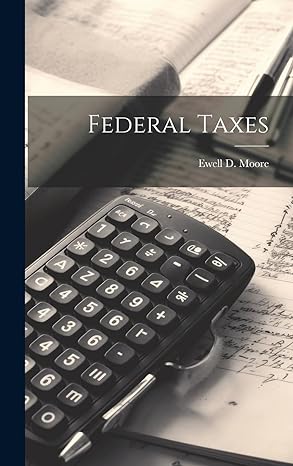 federal taxes 1st edition ewell d moore 102088553x, 978-1020885532
