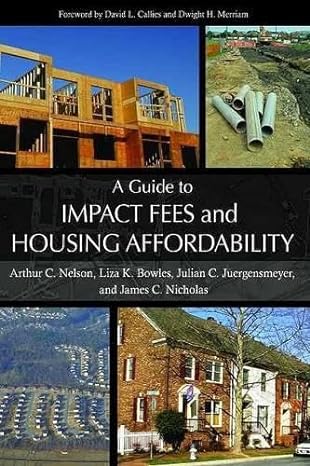 a guide to impact fees and housing affordability 1st edition dr arthur c nelson ph d faicp ,liza k bowles
