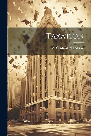 taxation 1st edition a c mcclurg and co 1021899941, 978-1021899941