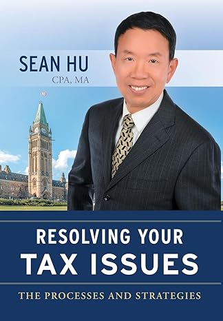 resolving your tax issues the processes and strategies 1st edition sean hu 1039176070, 978-1039176072