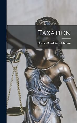 taxation 1st edition charles bowdoin fillebrown 1016986297, 978-1016986298