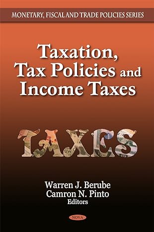 taxation tax policies and income taxes 1st edition warren j berube ,camron n pinto 1607416263, 978-1607416265