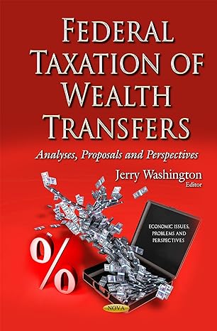 federal taxation of wealth transfers analyses proposals and perspectives 1st edition jerry washington