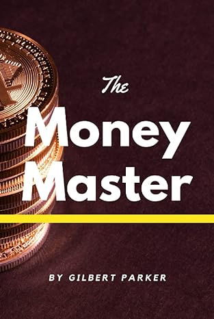 the money master 1st edition gilbert parker b09qj7jzfq, 979-8403136600