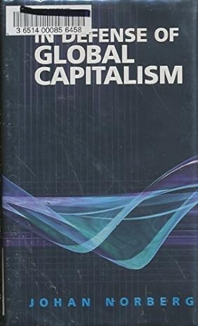 in defense of global capitalism 1st edition johan norberg senior fellow at the cato institute and author of