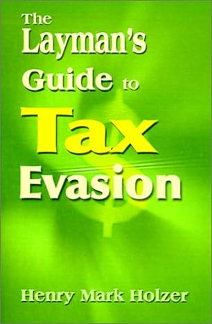 the laymans guide to tax evasion 1st edition henry holzer 0595139205, 978-0595139200