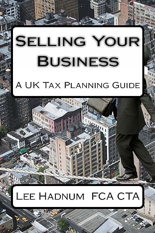 selling your business a uk tax planning guide 1st edition mr lee hadnum 1494923688, 978-1494923686