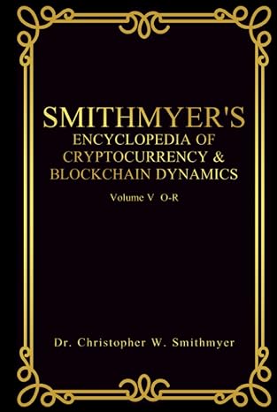smithmyers encyclopedia of cryptocurrency and blockchain dynamics vol v o r 1st edition dr christopher