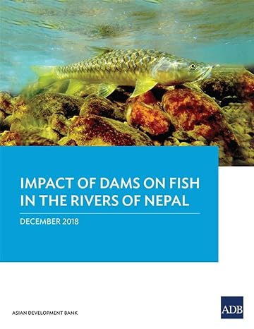 impact of dams on fish in the rivers of nepal 1st edition asian development bank 9292614320, 978-9292614324
