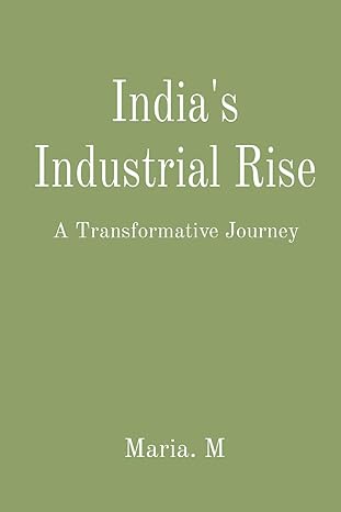 indias industrial rise a transformative journey 1st edition maria m 819672361x, 978-8196723613