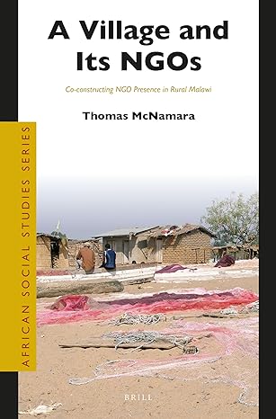 a village and its ngos co constructing ngo presence in rural malawi 1st edition thomas mcnamara ,la trobe