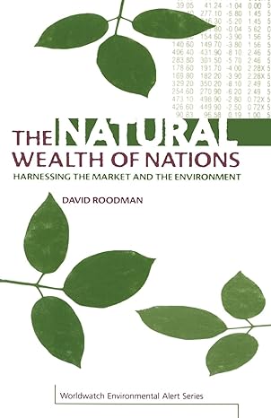 the natural wealth of nations harnessing the market and the environment 1st edition david roodman 1853835927,