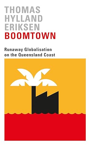 boomtown runaway globalisation on the queensland coast 1st edition thomas hylland eriksen 0745338267,