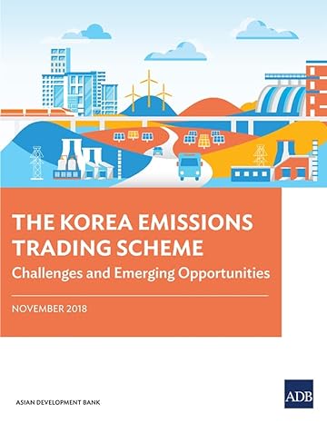 the korea emissions trading scheme challenges and emerging opportunities 1st edition asian development bank