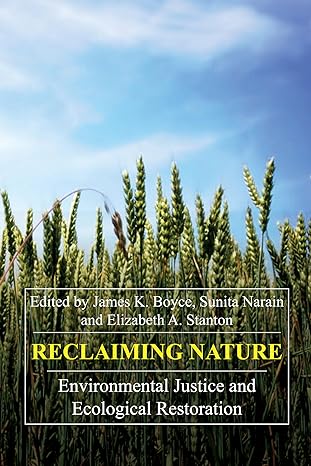reclaiming nature environmental justice and ecological restoration 1st edition james k boyce ,sunita narain
