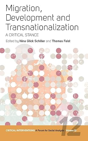 migration development and transnationalization a critical stance 1st edition nina glick schiller ,thomas
