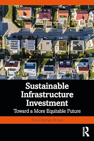 sustainable infrastructure investment toward a more equitable future 1st edition eric christian bruun