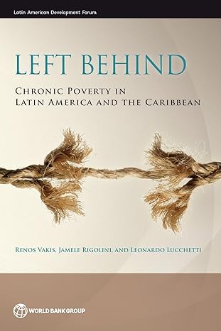 left behind chronic poverty in latin america and the caribbean 1st edition renos vakis ,jamele rigolini