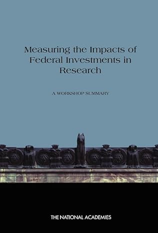 measuring the impacts of federal investments in research a workshop summary 1st edition the national