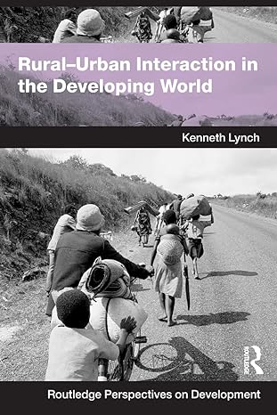 rural urban interaction in the developing world 1st edition kenneth lynch 0415258715, 978-0415258715