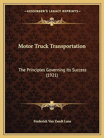 motor truck transportation the principles governing its success 1st edition frederick van zandt lane