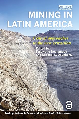 mining in latin america critical approaches to the new extraction 1st edition kalowatie deonandan ,michael l