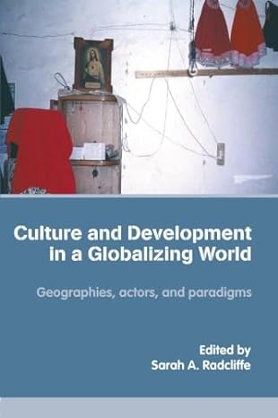 culture and development in a globalizing world 1st edition sarah a radcliffe 0415348773, 978-0415348775