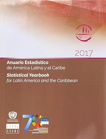 statistical yearbook for latin america and the caribbean 2017 1st edition united nations publications