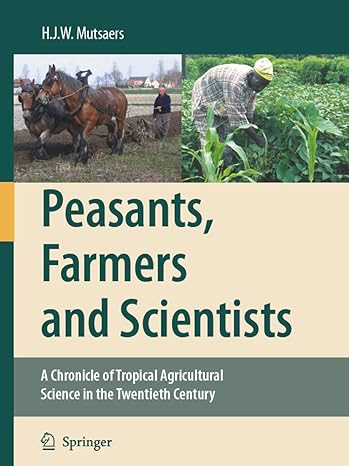 peasants farmers and scientists a chronicle of tropical agricultural science in the twentieth century 1st