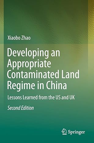 developing an appropriate contaminated land regime in china lessons learned from the us and uk 2nd edition