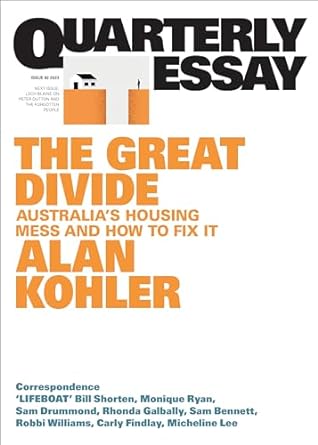 the great divide australias housing mess and how to fix it quarterly essay 92 1st edition alan kohler