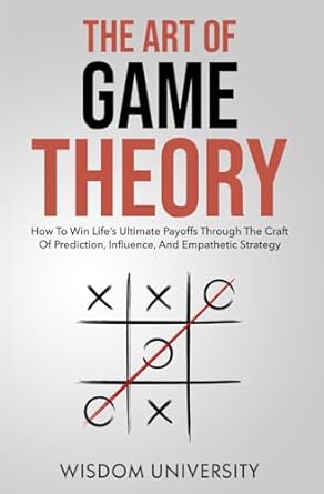 the art of game theory how to win lifes ultimate payoffs through the craft of prediction influence and