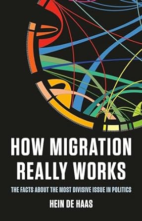 how migration really works the facts about the most divisive issue in politics 1st edition hein de haas