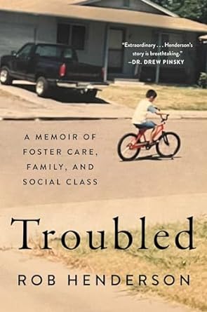 troubled a memoir of foster care family and social class 1st edition rob henderson 1982168536, 978-1982168537