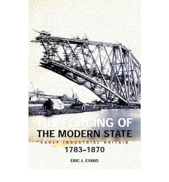 forging of the modern state early industrial britain 1783 1870 by evans eric paperback 3rd edition eric j.