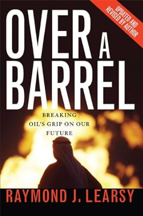 over a barrel breaking oil s grip on our future 1st edition raymond learsy b003r4zjgq