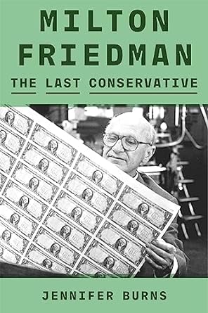 milton friedman the last conservative 1st edition jennifer burns 0374601143, 978-0374601140