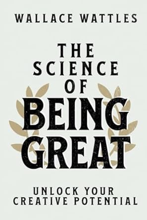 the science of being great unlock your creative potential 1st edition wallace d wattles b0cq4ym25q,