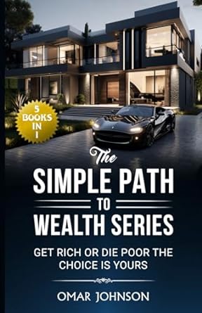 the simple path to wealth series get rich or die poor the choice is yours 1st edition omar johnson