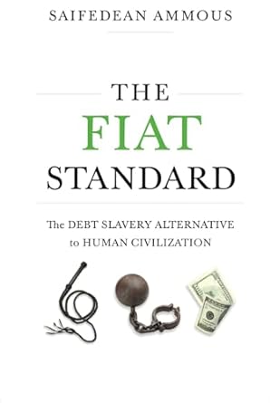 the fiat standard debt slavery alternative to human civilization 1st edition saifedean ammous 1544526474,