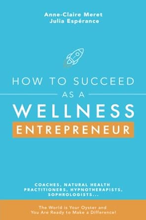 how to succeed as a wellness entrepreneur coaches natural health practitioners hypnotherapists sophrologists