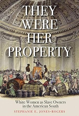 they were her property white women as slave owners in the american south 1st edition stephanie e jones rogers