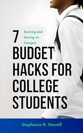7 budget hacks for college students earning and saving on campus 1st edition stephanie stovall b0cpcrplpt