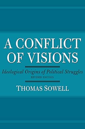 a conflict of visions ideological origins of political struggles revised edition thomas sowell 0465002056,